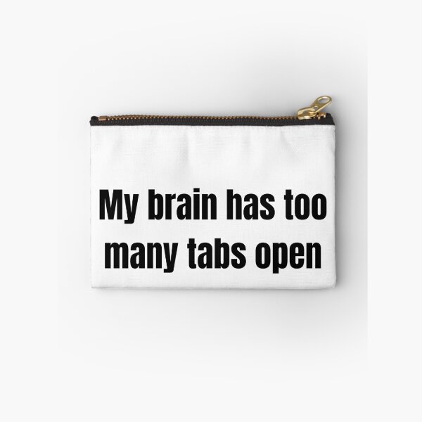 Item preview, My Brain Has Too Many Tabs Open – Funny Relatable Quote Design designed and sold by BoldySaid.