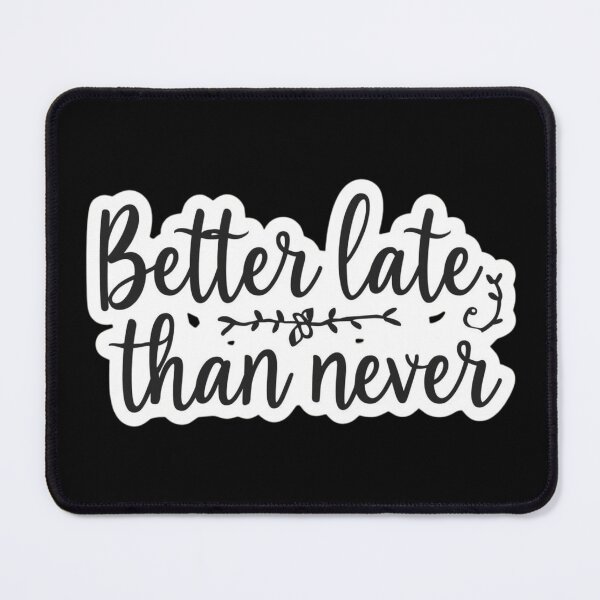 Item preview, Better late than never funny gift for a everyone designed and sold by artMadlen.