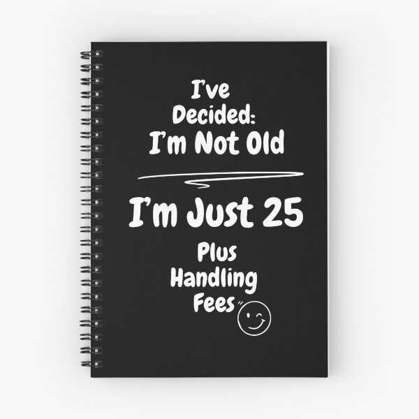 Item preview, I’ve Decided I’m Not Old, I’m just 25 Plus Handling Fees | Funny Birthday Quote Gift designed and sold by MyGreenTree.