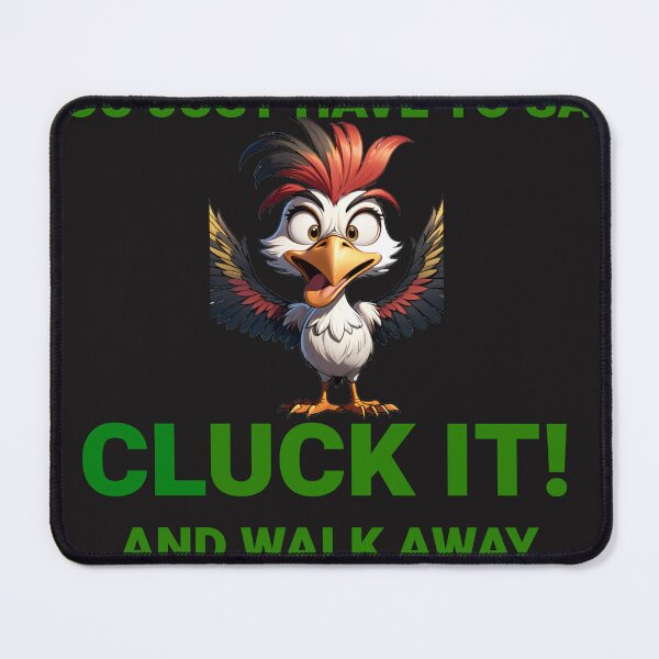 Item preview, Sometimes You Just Have To Say Cluck It And Walk Away  designed and sold by teledude.