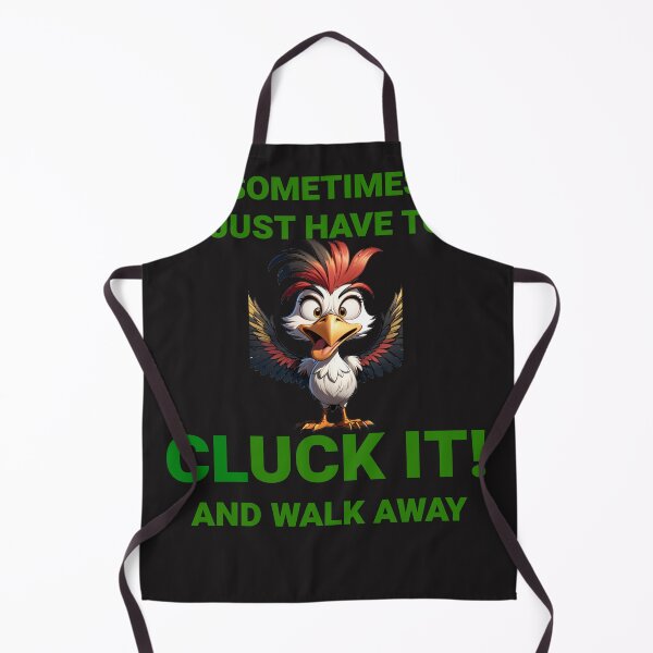 Item preview, Sometimes You Just Have To Say Cluck It And Walk Away designed and sold by teledude.