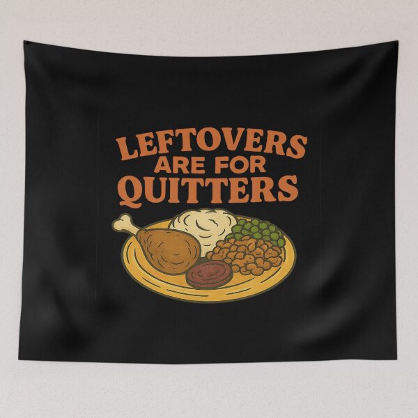 Item preview, Leftovers Are for Quitters – Funny Thanksgiving Feast Design designed and sold by THISisIT-eshop.