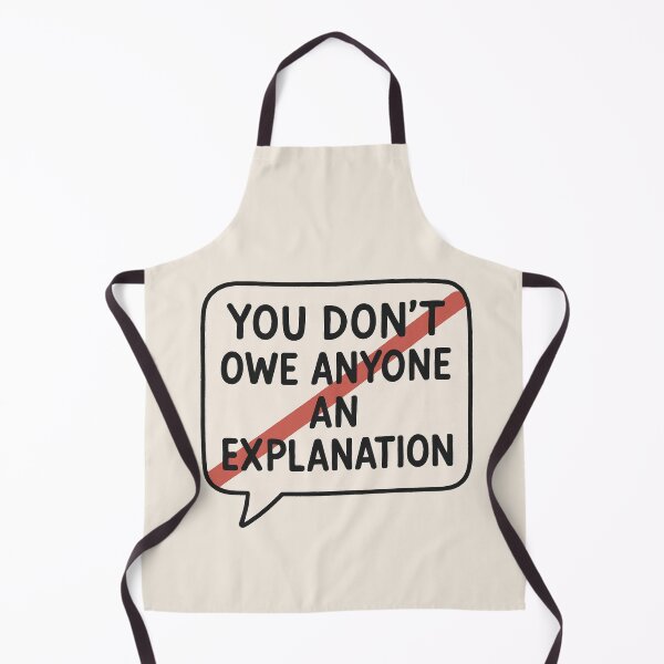 Item preview, You Don’t Owe Anyone an Explanation designed and sold by PrintHorizonD.