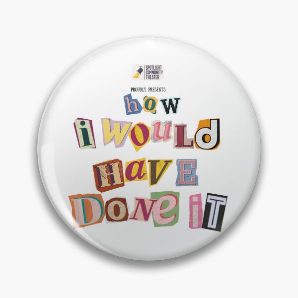 Item preview, How I Would Have Done It designed and sold by Spotlight Community Theater MERCH.