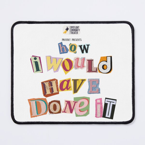 Item preview, How I Would Have Done It designed and sold by Spotlight Community Theater MERCH.