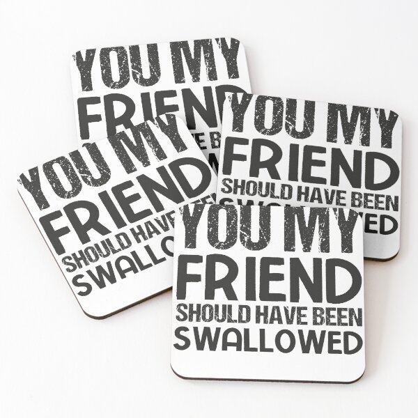 Item preview, You My Friend Should Have Been Swallowed – Funny Offensive Adult Humor Quote Design designed and sold by DirtyGirlGraphics.