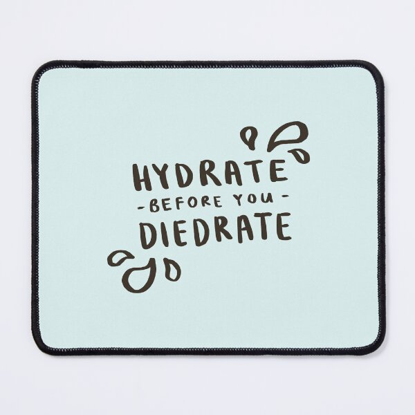 Item preview, Hydrate Before You Diedrate designed and sold by Those Pencil Shavings.