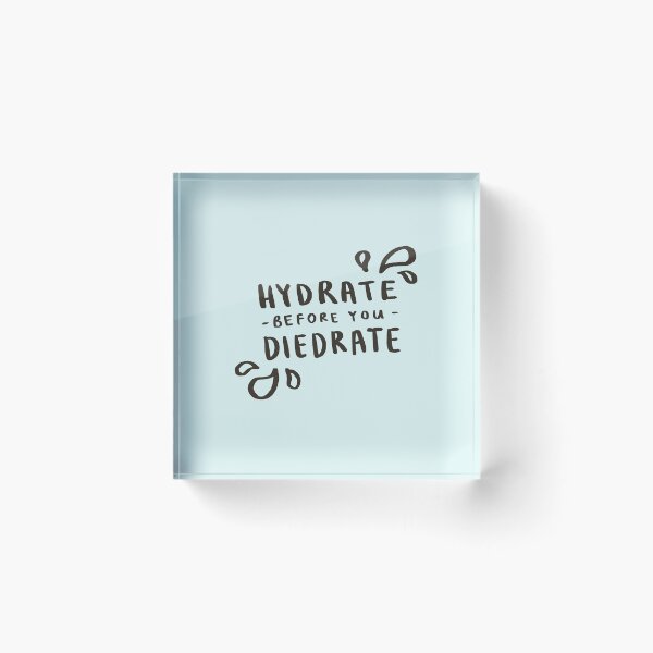 Item preview, Hydrate Before You Diedrate designed and sold by Those Pencil Shavings.