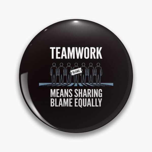 Item preview, Teamwork Means Sharing Blame Equally designed and sold by August4Laughs25.
