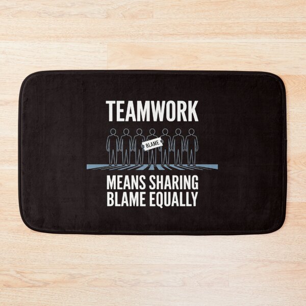 Item preview, Teamwork Means Sharing Blame Equally designed and sold by August4Laughs25.