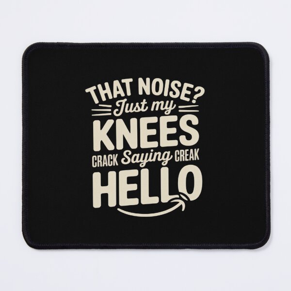 Item preview, That Noise Just My Knees Saying Hello Funny Aging designed and sold by August4Laughs25.