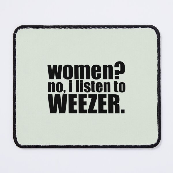 Item preview, women no, i listen to weezer designed and sold by IsabellaCarr.