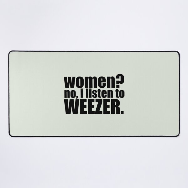 Item preview, women no, i listen to weezer designed and sold by IsabellaCarr.