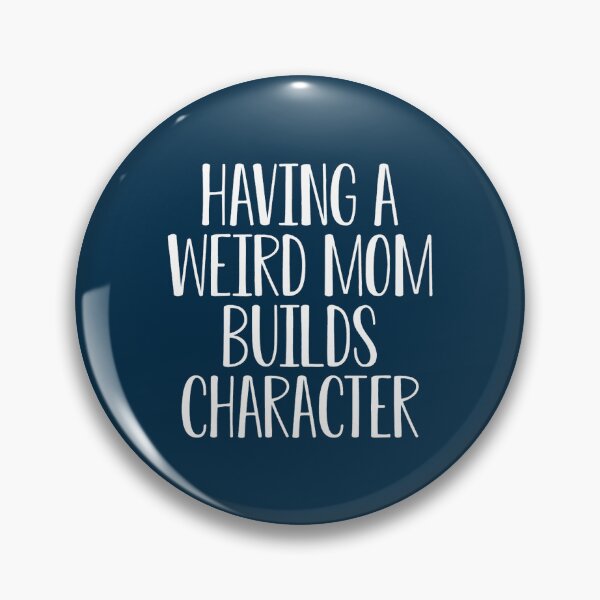 Item preview, Funny Mom Gift Mother_s Day Gift Having A Weird Mom Builds Character designed and sold by DietrichMoshe.