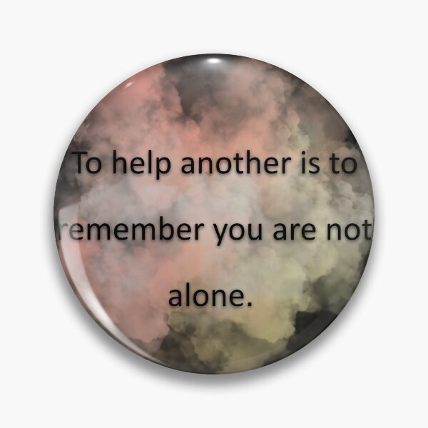 Item preview, To help another is to remember you are not alone. designed and sold by vagar.