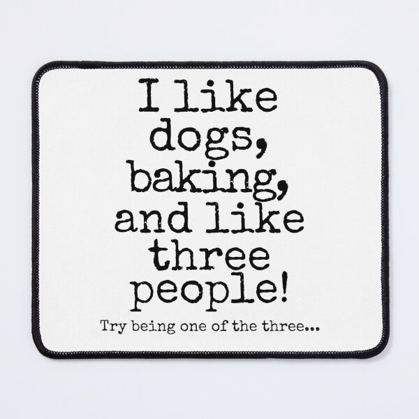 Item preview, Funny Dog & Baking Lover Quote – “I Like Dogs, Baking, and Like Three People” designed and sold by Fredster1966.