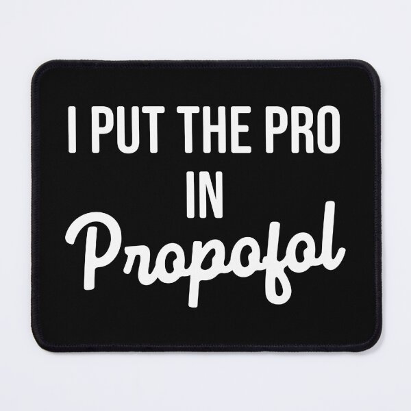 Item preview, I Put The Pro In Propofol designed and sold by mazenyverxa.