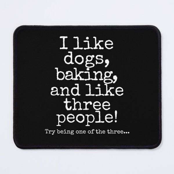 Item preview, Funny Dog & Baking Lover Quote – “I Like Dogs, Baking, and Like Three People” designed and sold by Fredster1966.