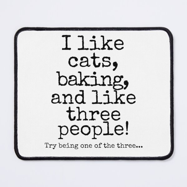 Item preview, Funny Cat & Baking Lover Quote – “I Like Cats, Baking, and Like Three People” designed and sold by Fredster1966.