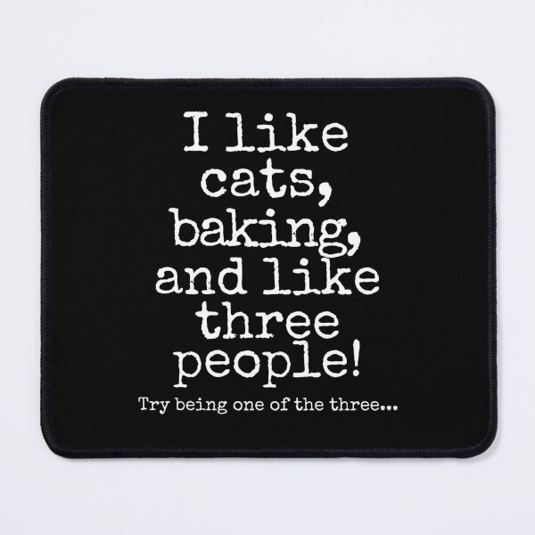 Item preview, Funny Cat & Baking Lover Quote – “I Like Cats, Baking, and Like Three People” designed and sold by Fredster1966.