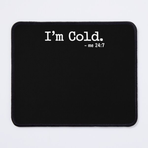 Item preview, I'm Cold, me 24 7 designed and sold by DrewLeuschke.