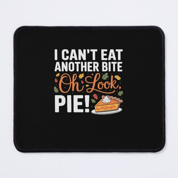 Item preview, I Can't Eat Another Bite Oh Look Pie Fall Funny Thanksgiving designed and sold by marcusry.
