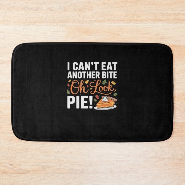 Item preview, I Can't Eat Another Bite Oh Look Pie Fall Funny Thanksgiving designed and sold by marcusry.