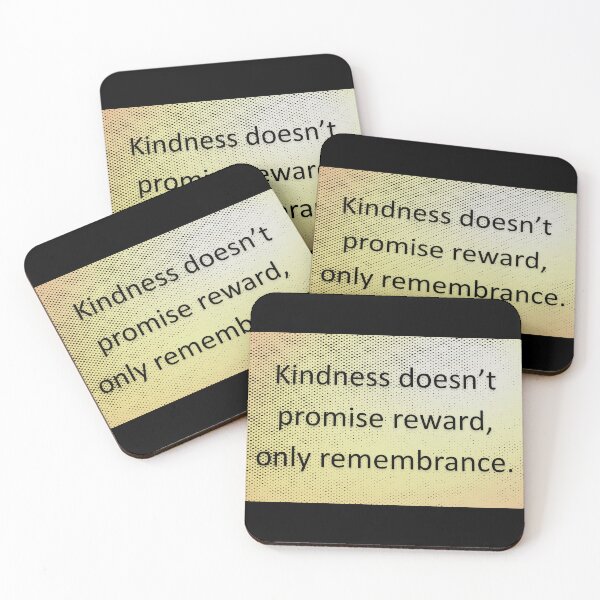 Item preview, kindness doesn't promise reward, only remembrance.  designed and sold by vagar.