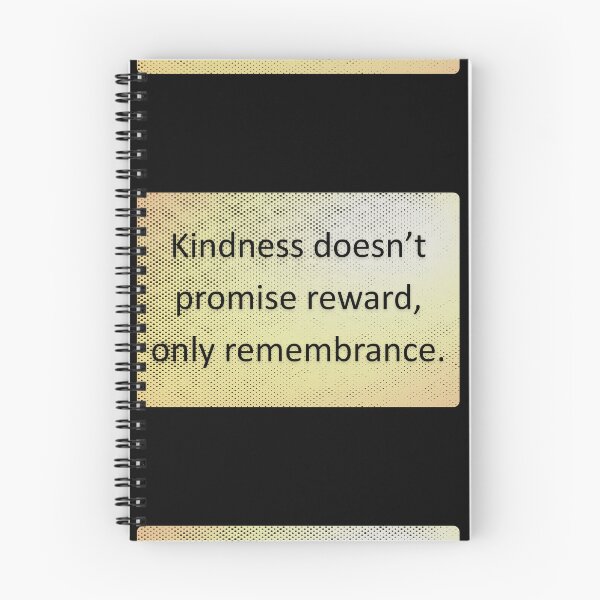 Item preview, kindness doesn't promise reward, only remembrance.  designed and sold by vagar.