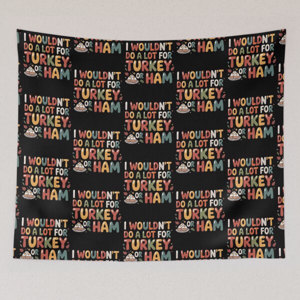 Item preview, I Wouldn't Do A Lot For Turkey Or Ham  designed and sold by LovelyEvaDesign.