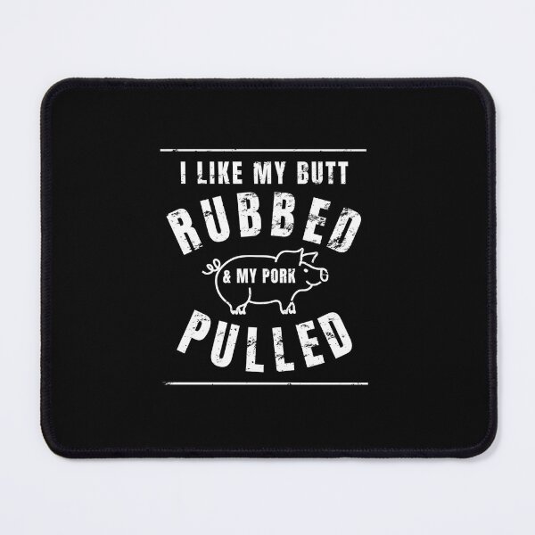 Item preview, I Like My Butt Rubbed And My Pork Pulled designed and sold by RyanMeloCastro.