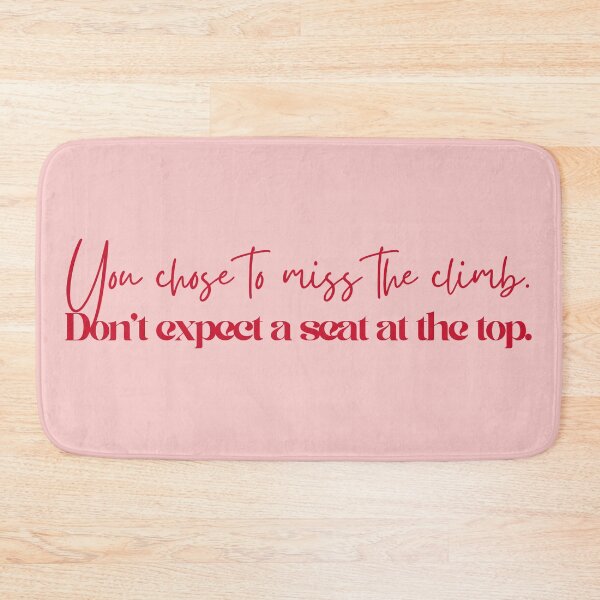Item preview, You Chose to miss the climb. Don't expect a seat at the top. Empowering Quote designed and sold by FWLclub.