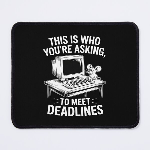 Item preview, This Is Who You're Asking To Meet Deadlines designed and sold by Idarmotar.