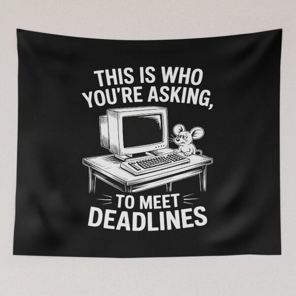Item preview, This Is Who You're Asking To Meet Deadlines designed and sold by Idarmotar.