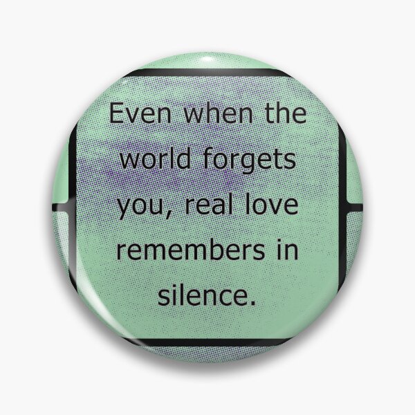 Item preview, Even when the world forgets you, real love remembers in silence. designed and sold by vagar.