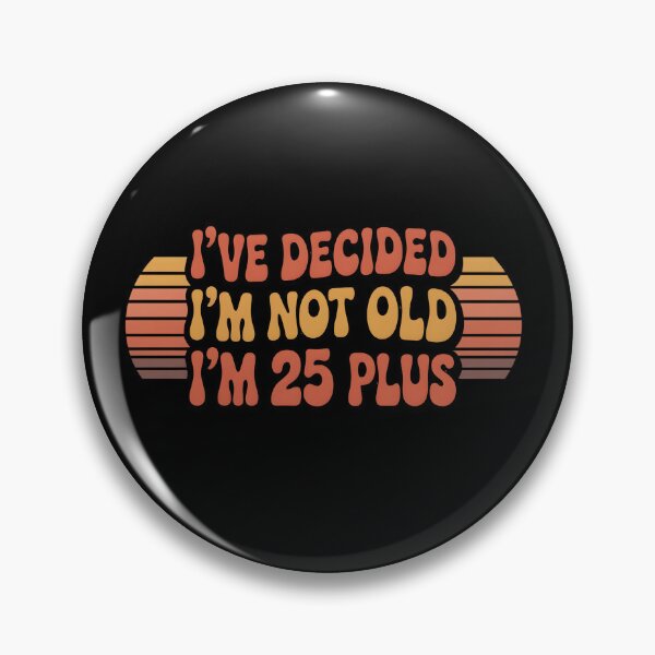 Item preview, I've Decided Im Not Old Im 25 Plus Shipping designed and sold by Naitsebas.