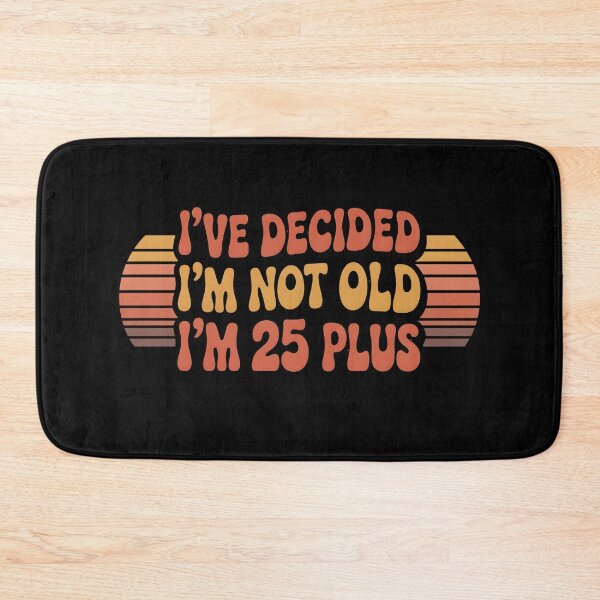 Item preview, I've Decided Im Not Old Im 25 Plus Shipping designed and sold by Naitsebas.