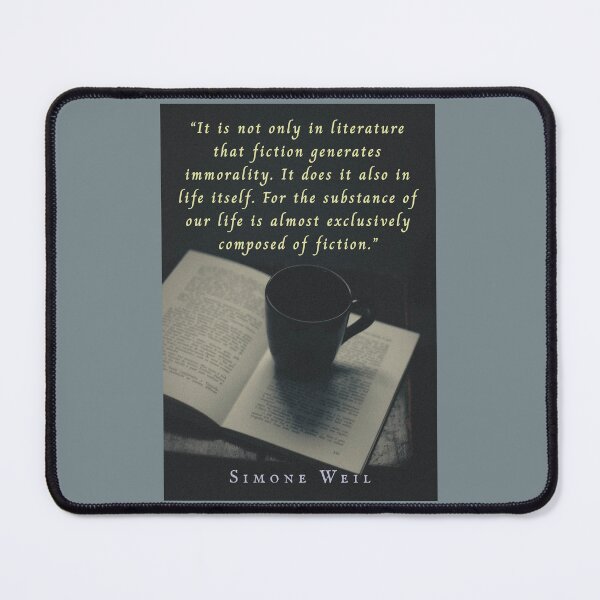 Item preview, Simone Weil quote: “It is not only in literature that fiction generates immorality. It does it also in life itself. For the substance of our life is almost exclusively composed of fiction.” designed and sold by artbleed.