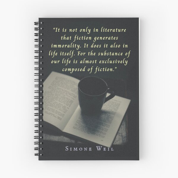 Item preview, Simone Weil quote: “It is not only in literature that fiction generates immorality. It does it also in life itself. For the substance of our life is almost exclusively composed of fiction.” designed and sold by artbleed.