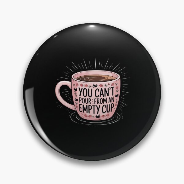 Item preview, YOU CAN'T POUR FROM AN EMPTY CUP Funny designed and sold by LeeEvans222.
