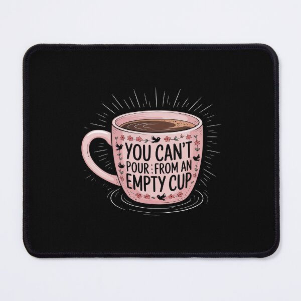 Item preview, YOU CAN'T POUR FROM AN EMPTY CUP Funny designed and sold by LeeEvans222.