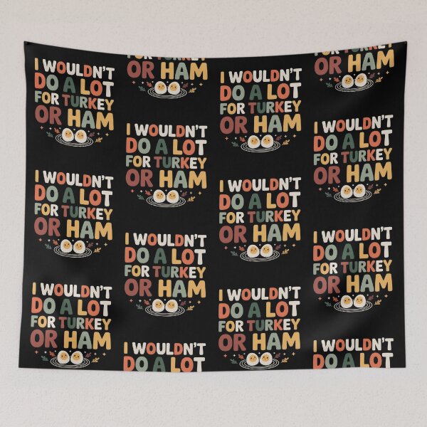 Item preview, I Wouldn't Do A Lot For Turkey Or Ham  designed and sold by LovelyEvaDesign.