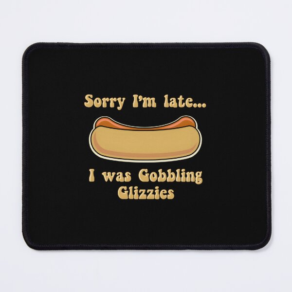 Item preview, Glizzy Gobbler Sorry I’m Late I Was Gobbling Glizzies designed and sold by EmillyDiasSilva.