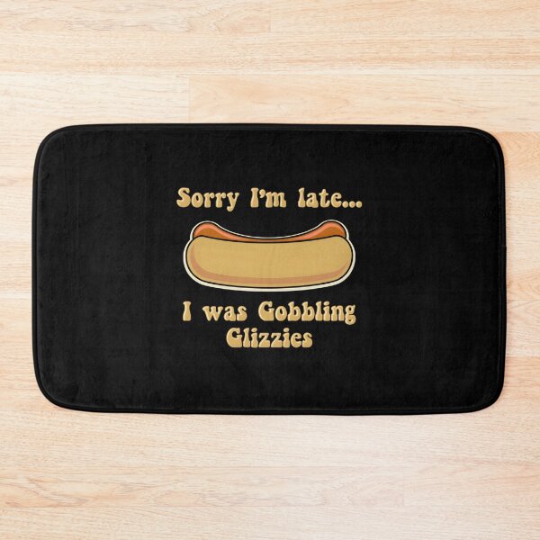Item preview, Glizzy Gobbler Sorry I’m Late I Was Gobbling Glizzies designed and sold by EmillyDiasSilva.