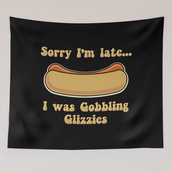 Item preview, Glizzy Gobbler Sorry I’m Late I Was Gobbling Glizzies designed and sold by EmillyDiasSilva.