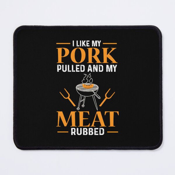 Item preview, I Like My Pork Pulled And My Meat Rubbed BBQ designed and sold by EmillyDiasSilva.