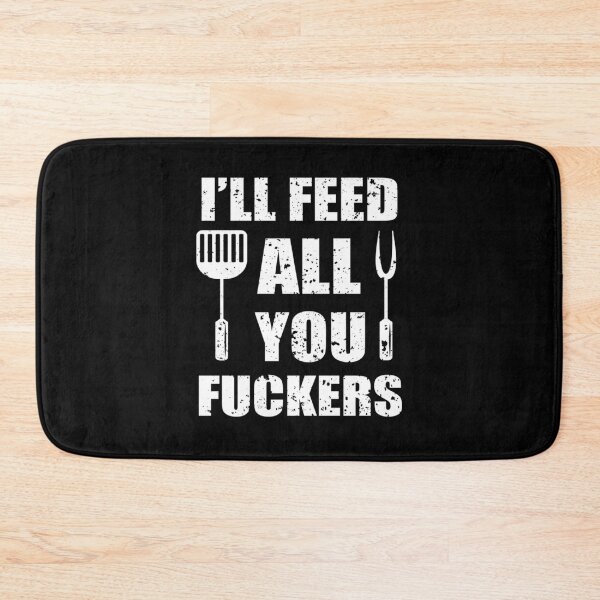 Item preview, BBQ Dad Joke I’ll Feed All You F*ckers designed and sold by EmillyDiasSilva.