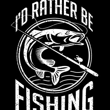 I'd Rather Be Fishing - Fisherman Sport fishing gift Essential T-Shirt for  Sale by Dodymax