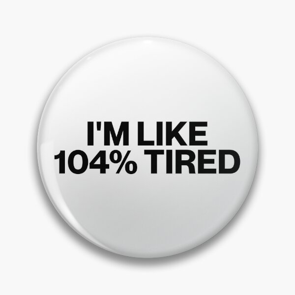 Item preview, I'm Like 104 Percent Tired designed and sold by stephenflashart.