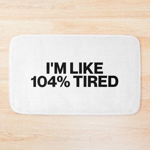Item preview, I'm Like 104 Percent Tired designed and sold by stephenflashart.